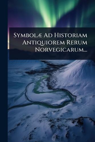SymbolÃ] Ad Historiam Antiquiorem Rerum Norvegicarum...  by Anonymous at Abbey's Bookshop, 