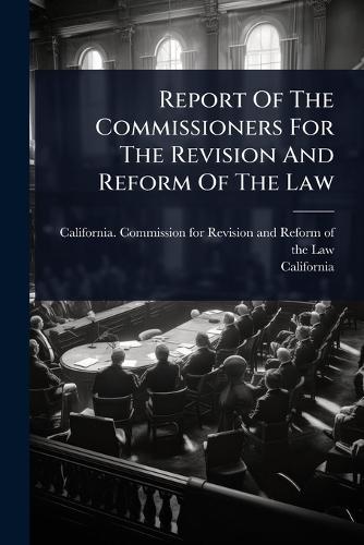 Report Of The Commissioners For The Revision And Reform Of The Law  by California Commission for Revision a at Abbey's Bookshop, 