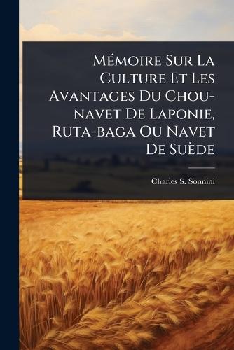 MÃ(c)moire Sur La Culture Et Les Avantages Du Chou-navet De Laponie, Ruta-baga Ou Navet De Suède  by Charles S Sonnini at Abbey's Bookshop, 