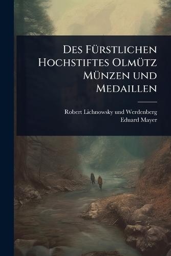 Des FÃ1/4rstlichen Hochstiftes OlmÃ1/4tz MÃ1/4nzen und Medaillen  by Robert Lichnowsky Und Werdenberg (Gra at Abbey's Bookshop, 
