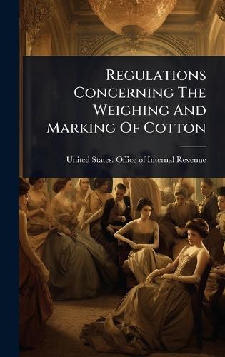 Regulations Concerning The Weighing And Marking Of Cotton  by United States Office of Internal Rev at Abbey's Bookshop, 