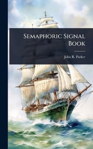 Semaphoric Signal Book  by John R Parker at Abbey's Bookshop, 