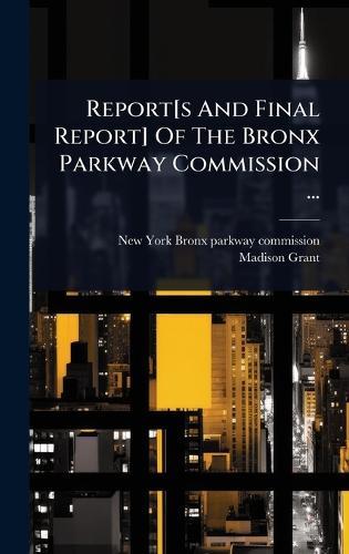 Report[s And Final Report] Of The Bronx Parkway Commission ...  by New York (State) Bronx Parkway Commis at Abbey's Bookshop, 