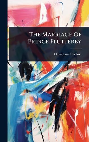 The Marriage Of Prince Flutterby  by Olivia Lovell Wilson at Abbey's Bookshop, 