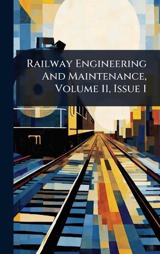 Railway Engineering And Maintenance, Volume 11, Issue 1  by Anonymous at Abbey's Bookshop, 