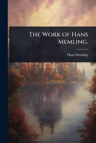 The Work of Hans Memling.  by Hans Memling at Abbey's Bookshop, 