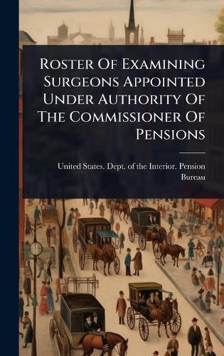 Roster Of Examining Surgeons Appointed Under Authority Of The Commissioner Of Pensions  by United States Dept of the Interior at Abbey's Bookshop, 