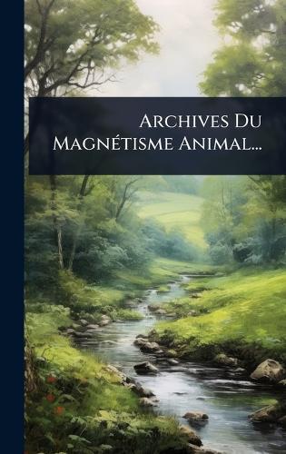 Archives Du MagnÃ(c)tisme Animal...  by Anonymous at Abbey's Bookshop, 