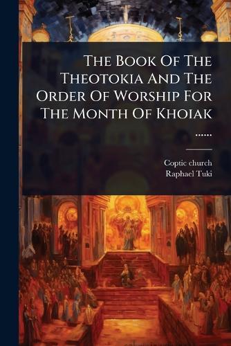 The Book Of The Theotokia And The Order Of Worship For The Month Of Khoiak ......  by Coptic Church at Abbey's Bookshop, 