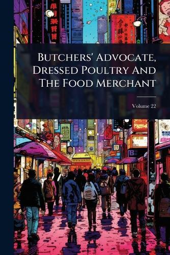 Butchers' Advocate, Dressed Poultry And The Food Merchant  by Anonymous at Abbey's Bookshop, 