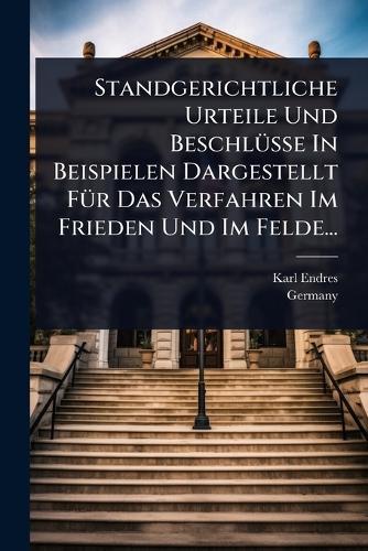 Standgerichtliche Urteile Und BeschlÃ1/4sse In Beispielen Dargestellt FÃ1/4r Das Verfahren Im Frieden Und Im Felde...  by Karl Endres at Abbey's Bookshop, 