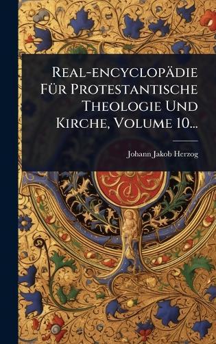 Real-encyclopädie FÃ1/4r Protestantische Theologie Und Kirche, Volume 10...  by Johann Jakob Herzog at Abbey's Bookshop, 