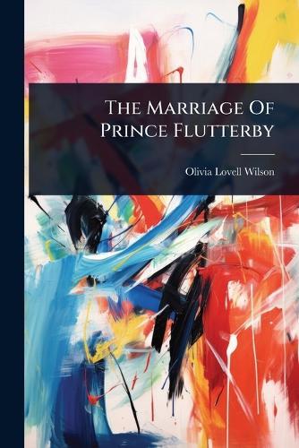 The Marriage Of Prince Flutterby  by Olivia Lovell Wilson at Abbey's Bookshop, 
