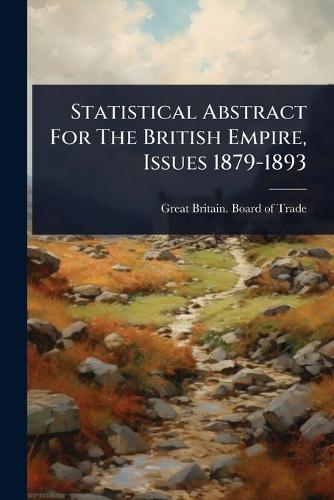 Statistical Abstract For The British Empire, Issues 1879-1893  by Great Britain Board of Trade at Abbey's Bookshop, 
