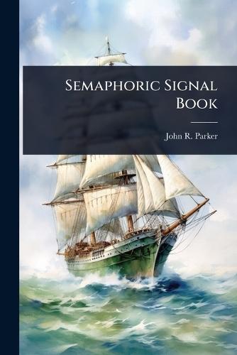 Semaphoric Signal Book  by John R Parker at Abbey's Bookshop, 