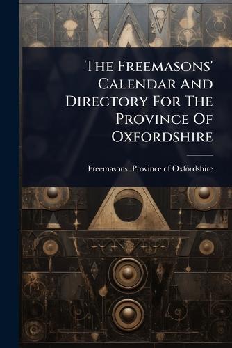 The Freemasons' Calendar And Directory For The Province Of Oxfordshire  by Freemasons Province of Oxfordshire at Abbey's Bookshop, 