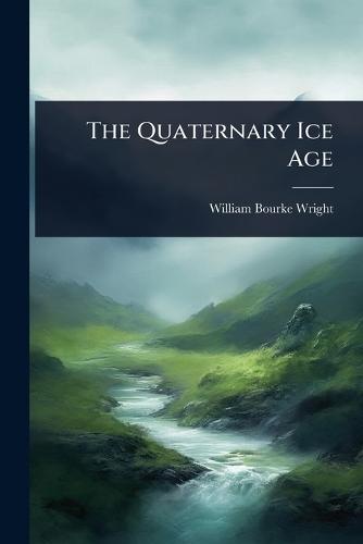 The Quaternary Ice Age  by William Bourke Wright at Abbey's Bookshop, 