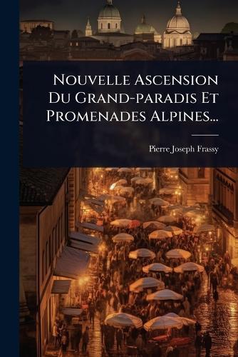 Nouvelle Ascension Du Grand-paradis Et Promenades Alpines...  by Pierre Joseph Frassy at Abbey's Bookshop, 