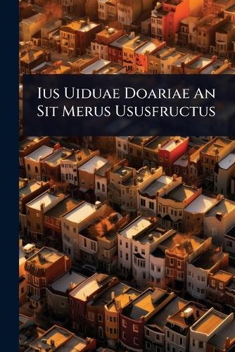 Ius Uiduae Doariae An Sit Merus Ususfructus  by Anonymous at Abbey's Bookshop, 