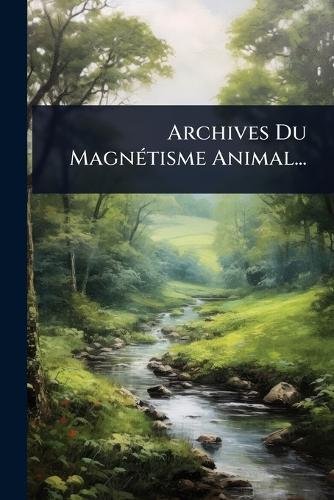 Archives Du MagnÃ(c)tisme Animal...  by Anonymous at Abbey's Bookshop, 