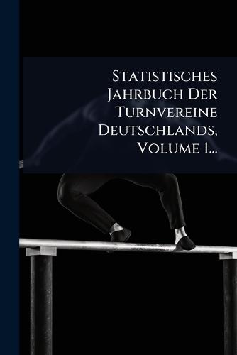 Statistisches Jahrbuch Der Turnvereine Deutschlands, Volume 1...  by Anonymous at Abbey's Bookshop, 