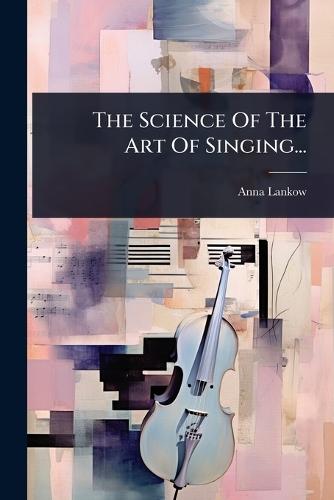 The Science Of The Art Of Singing...  by Anna Lankow at Abbey's Bookshop, 