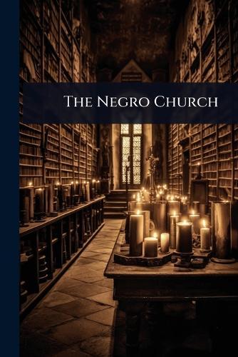 The Negro Church  by Anonymous at Abbey's Bookshop, 