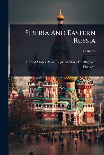 Siberia And Eastern Russia  by United States War Dept Military Int at Abbey's Bookshop, 