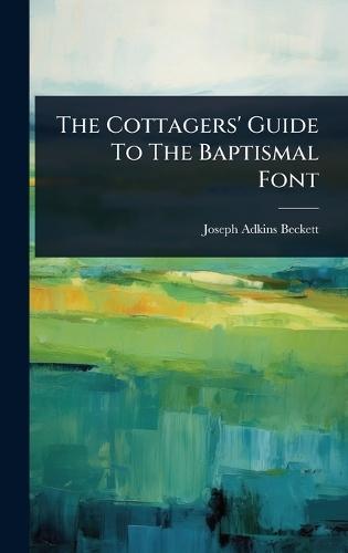 The Cottagers' Guide To The Baptismal Font  by Joseph Adkins Beckett at Abbey's Bookshop, 