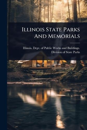 Illinois State Parks And Memorials  by Illinois Dept of Public Works and B at Abbey's Bookshop, 