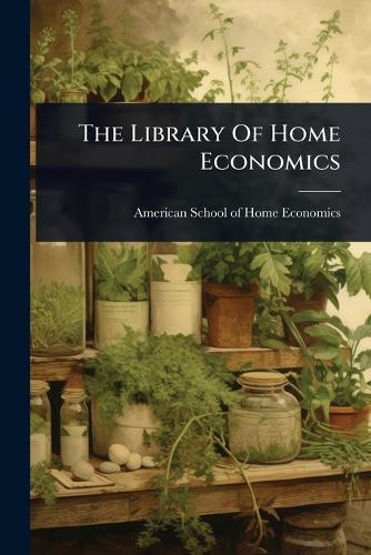 The Library Of Home Economics  by American School of Home Economics at Abbey's Bookshop, 