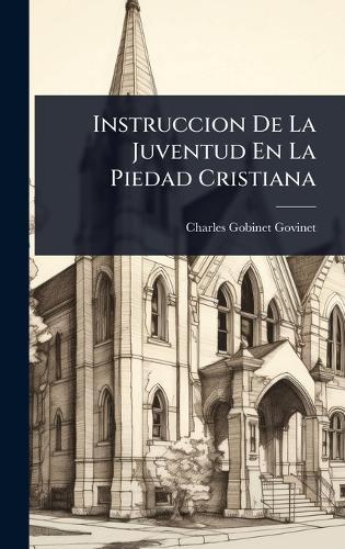 Instruccion De La Juventud En La Piedad Cristiana  by Charles Gobinet Govinet at Abbey's Bookshop, 