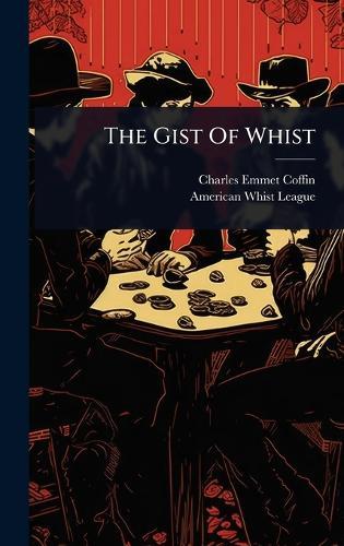 The Gist Of Whist  by Charles Emmet Coffin at Abbey's Bookshop, 