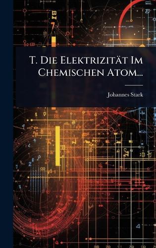 T. Die Elektrizität Im Chemischen Atom...  by Johannes Stark at Abbey's Bookshop, 