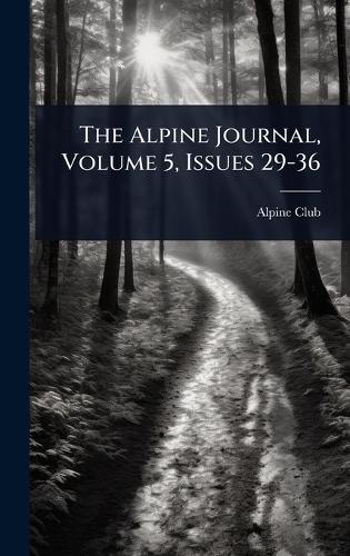 The Alpine Journal, Volume 5, Issues 29-36  by England) Alpine Club (London at Abbey's Bookshop, 