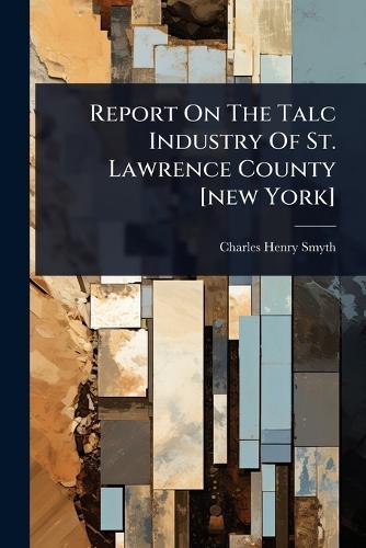 Report On The Talc Industry Of St. Lawrence County [new York]  by Charles Henry Smyth at Abbey's Bookshop, 
