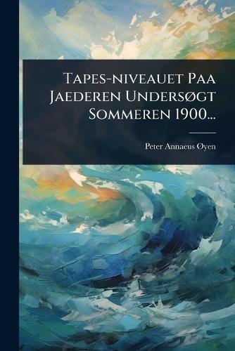Tapes-niveauet Paa Jaederen UndersÃ, gt Sommeren 1900...  by Peter Annaeus Ã~yen at Abbey's Bookshop, 