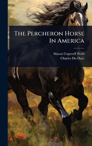 The Percheron Horse In America  by Mason Cogswell Weld at Abbey's Bookshop, 