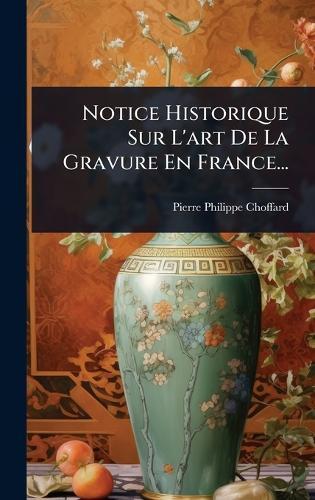 Notice Historique Sur L'art De La Gravure En France...  by Pierre-Philippe Choffard at Abbey's Bookshop, 