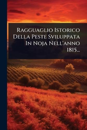 Ragguaglio Istorico Della Peste Sviluppata In Noja Nell'anno 1815...  by Anonymous at Abbey's Bookshop, 