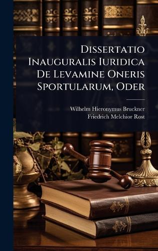 Dissertatio Inauguralis Iuridica De Levamine Oneris Sportularum, Oder  by Wilhelm Hieronymus Bruckner at Abbey's Bookshop, 