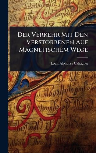 Der Verkehr Mit Den Verstorbenen Auf Magnetischem Wege  by Louis Alphonse Cahagnet at Abbey's Bookshop, 