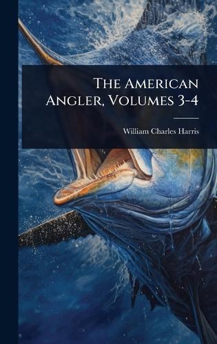 The American Angler, Volumes 3-4  by William Charles Harris at Abbey's Bookshop, 
