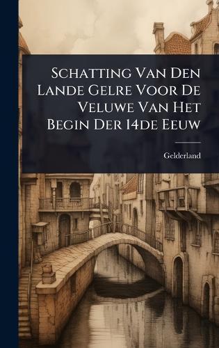 Schatting Van Den Lande Gelre Voor De Veluwe Van Het Begin Der 14de Eeuw  by Gelderland (Duchy) at Abbey's Bookshop, 