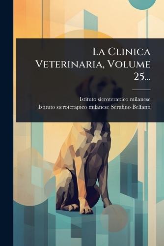 La Clinica Veterinaria, Volume 25...  by Istituto Sieroterapico Milanese at Abbey's Bookshop, 