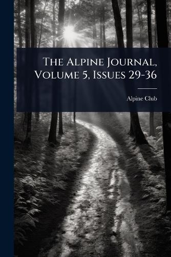 The Alpine Journal, Volume 5, Issues 29-36  by England) Alpine Club (London at Abbey's Bookshop, 