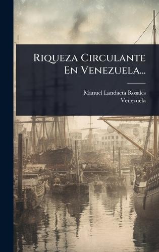 Riqueza Circulante En Venezuela...  by Manuel Landaeta Rosales at Abbey's Bookshop, 