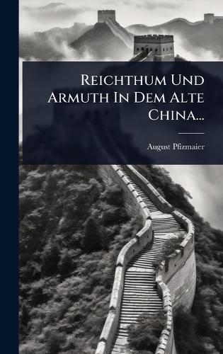 Reichthum Und Armuth In Dem Alte China...  by August Pfizmaier at Abbey's Bookshop, 