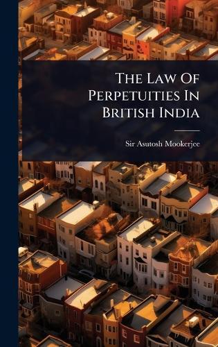 The Law Of Perpetuities In British India  by Sir Asutosh Mookerjee at Abbey's Bookshop, 