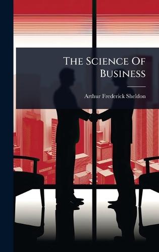 The Science Of Business  by Arthur Frederick Sheldon at Abbey's Bookshop, 